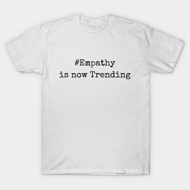 Empathy is now trending T-Shirt by Anastationtv 